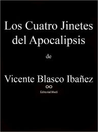 Title: Los Cuatro Jinetes del Apocalipsis, Author: Vicente Blasco Ibañez