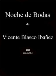 Title: Noche de Bodas, Author: Vicente Blasco Ibañez