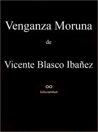 Title: Venganza Moruna, Author: Vicente Blasco Ibañez