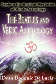 Title: The Beatles and Vedic Astrology, Author: Dean Dominic De Lucia