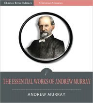 Title: The Essential Works of Andrew Murray: Absolute Surrender and 20 Other Devotionals (Illustrated), Author: Andrew Murray