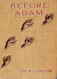 Title: Before Adam: An Adventure Classic By Jack London!, Author: Jack London