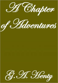 Title: A Chapter of Adventures, Author: G. A. Henty