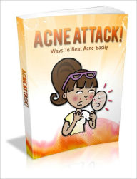 Title: Have More Beautiful Skin - Acne Attack - Ways to Beat Acne Easily, Author: Irwing