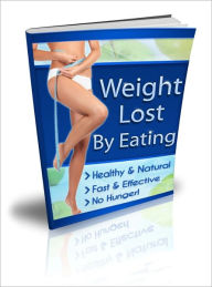 Title: Weight Lost By Eating Plus Healthy Recipes - Healthy & Natural, Fast & Effective, No Hunger!, Author: Irwing