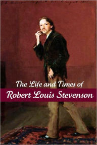 Title: The Life and Times of Robert Louis Stevenson, Author: Golgotha Press