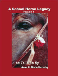 Title: A School Horse Legacy, Volume 1: ...As Tails Go By, Author: Grand Terrace