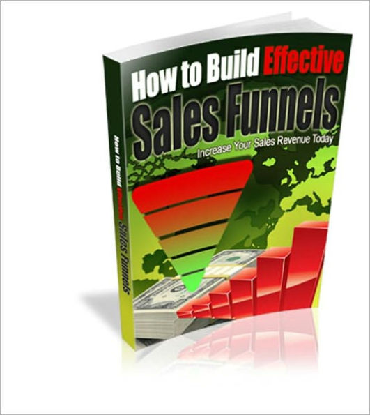 How To Build Effective Sales Funnels - Increase Your Sales Revenue Today