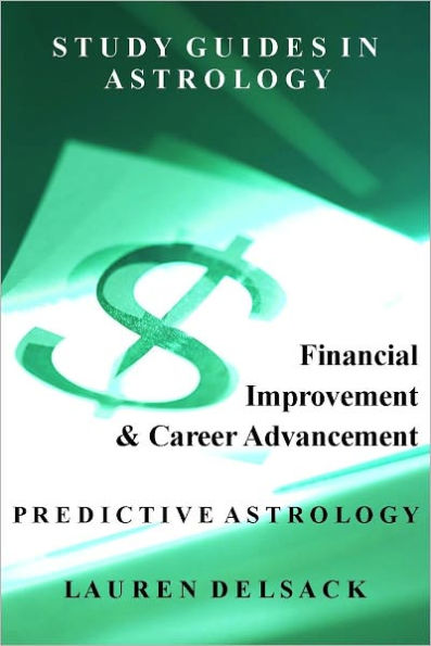 Study Guides in Astrology: Predictive Astrology - Financial Improvement and Career Advancement