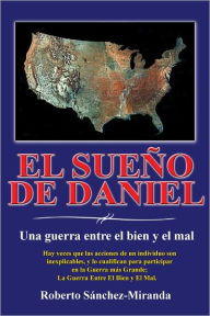 Title: El Sueño de Daniel: Una guerra entre el bien y el mal, Author: Roberto Sánchez-Miranda