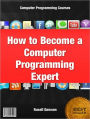 How toBecome a Computer Programming Expert: An Introduction to Computer Science and a Basic Computer Programming Classes