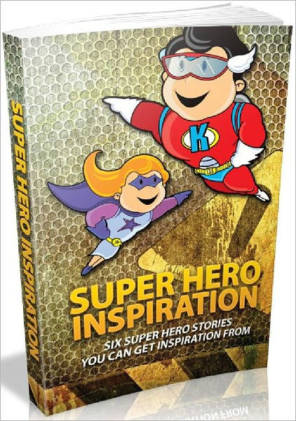 Super Hero Inspiration - Six Super Hero Stories You Can Get Inspiration ...