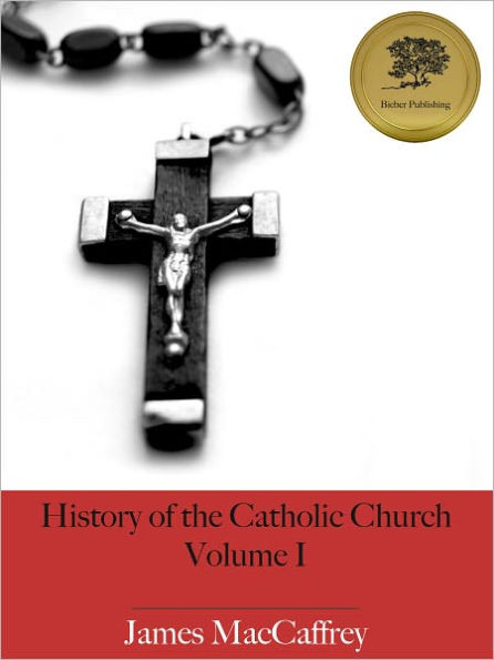 History of the Catholic Church - Volume I - Enhanced (Illustrated)