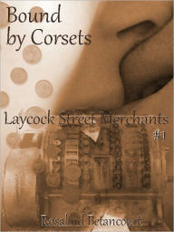 Title: Bound by Corsets, Author: Rosalind Betancourt