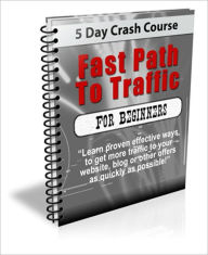 Title: 5 Days Crash Course - Fast Path To Traffic For Beginners - Learn Proven Effective Ways To Get More Traffic To Your Websites, Blog or Other Offers, Author: Irwing