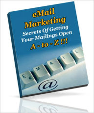 Title: Email Marketing A-To -Z - Secrets Of Getting Your Mailing Open!, Author: Irwing