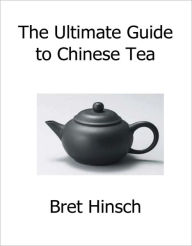 Title: The Ultimate Guide to Chinese Tea, Author: Bret Hinsch