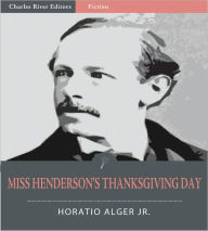 Title: Miss Henderson's Thanksgiving Day (Illustrated), Author: Horatio Alger Jr.