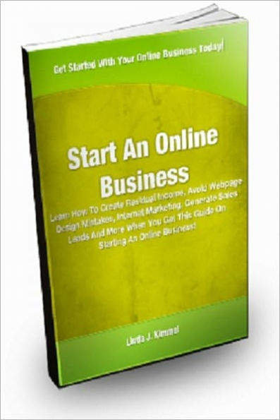 Start An Online Business: Learn How To Create Residual Income, Avoid Webpage Design Mistakes, Internet marketing, Generate Sales Leads And More When You Get This Guide On Starting An Online Business!
