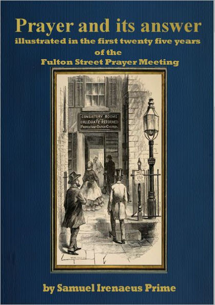 Prayer and its answer : illustrated in the first twenty five years of the Fulton Street Prayer Meeting