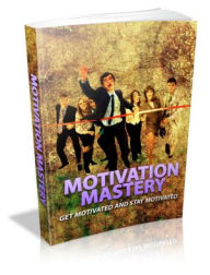 Title: Motivation Mastery - Get Motivated and Stay Motivated!, Author: Irwing