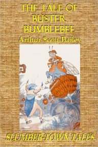 Title: THE TALE OF BUSTER BUMBLEBEE (Illustrated), Author: Arthur Scott Bailey