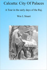 Title: Calcutta, The City of Palaces, Illustrated, Author: Wm L Stuart