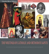Title: The Writings of Catholic and Orthodox Saints: Classic Works of St. Augustine, St. Ignatius, St. Anselm, St. John Damascene, and Others (Illustrated), Author: Saint Augustine