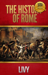 Title: The History of Rome : All Books - Enhanced, Author: Livy