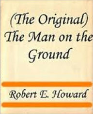 Title: The Man on the Ground, Author: Robert E. Howard