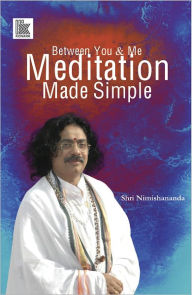 Title: Between You & Me: Meditation made Siimple, Author: Shri Nimishananda