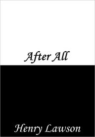 Title: After All, Author: Henry Lawson