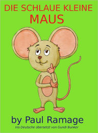 Title: Die Schlaue Kleine Maus (Bilderbuch): Clever Little Mouse – German Edition, Author: Paul Ramage