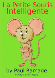 Title: La Petite Souris Intelligente (Un livre d’images pour les enfants): Clever Little Mouse – French Edition, Author: Paul Ramage