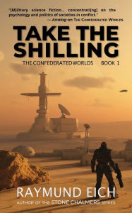 Title: Take the Shilling, Author: Raymund Eich