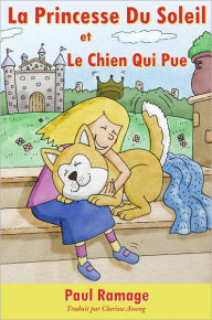 Title: La Princesse Du Soleil et le Chien Qui Pue (Un livre d’images pour les enfants): The Sunshine Princess and the Stinky Dog – French Edition, Author: Paul Ramage