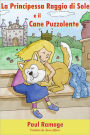 La Principessa Raggio di Sole e il Cane Puzzolente (Libro Illustrato per Bambini): The Sunshine Princess and the Stinky Dog – Italian Edition