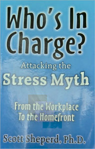 Title: Who's In Charge - Attacking the Stress Myth, Author: Scott Sheperd