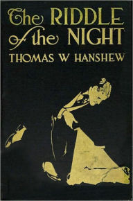 Title: The Riddle of the Night by Thomas W. Hanshew (Complete Full Version), Author: Thomas Hanshew