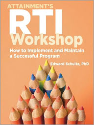 Title: RTI Workshop: How to Implement and Maintain a Successful Program, Author: Edward Schultz PhD