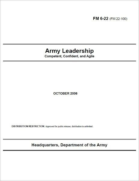 Field Manual FM 6-22 (FM 22-100) Army Leadership: Competent, Confident ...