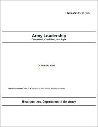 Title: Field Manual FM 6-22 (FM 22-100) Army Leadership: Competent, Confident, and Agile October 2006, Author: United States Government US Army