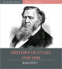 History of Utah, 1540-1886 (Illustrated)