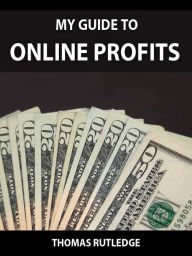 Title: My Guide To Online Profits, Author: Thomas Rutledge