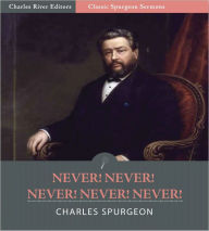 Title: Classic Spurgeon Sermons: Never! Never! Never! Never! Never! (Illustrated), Author: Charles Spurgeon