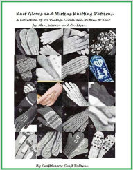 Title: Knit Gloves and Mittens Patterns - A Collection of 20 Vintage Knitting Patterns for Gloves and Mittens for Men, Women and Children, Author: Bookdrawer
