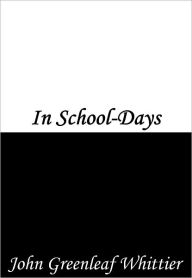 Title: In School-Days, Author: John Greenleaf Whittier