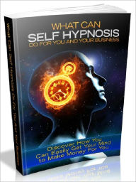 Title: What Can Self Hypnosis Do For You And Your Business - Discover How You Can Easily Get Your Mind to Make Money For You, Author: Joye Bridal