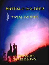 Title: Buffalo Soldier: Trial by Fire, Author: Charles Ray