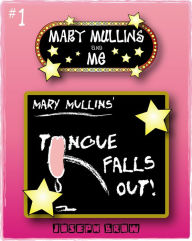 Title: Mary Mullins and Me #1 Mary Mullins' Tongue Falls Out, Author: Joseph Brow